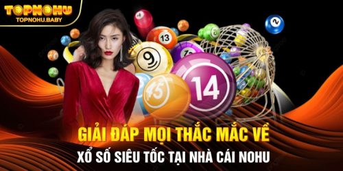 Giải Đáp Mọi Thắc Mắc Về Xổ Số Siêu Tốc Tại Nhà Cái NOHU