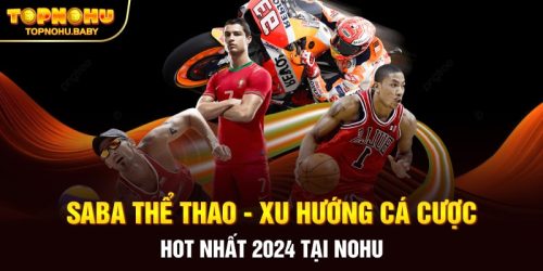 SABA Thể Thao - Xu hướng cá cược hot nhất 2024 tại NOHU
