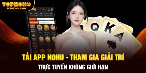 Tải app NOHU - Tham gia giải trí trực tuyến không giới hạn